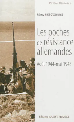 Les poches de résistance allemandes sur le littoral français : août 1944-mai 1945 | Rémy Desquesnes