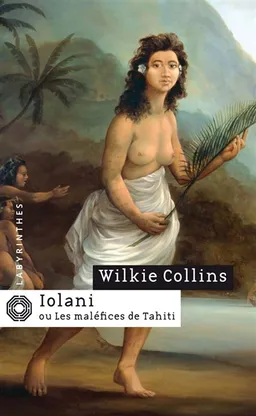 Iolani ou Les maléfices de Tahiti | Wilkie Collins, Ira Bruce Nadel