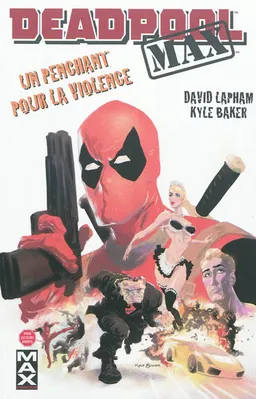 Deadpool max. Vol. 1. Un penchant pour la violence | David Lapham, Kyle Baker, Kyle Baker