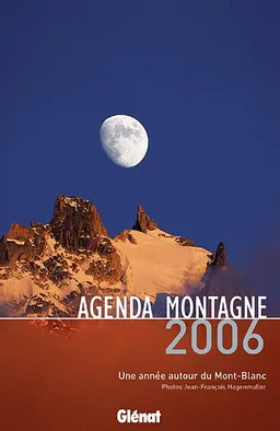 Agenda montagne 2006 : une année autour du Mont-Blanc | Jean-François Hagenmuller, Jean-François Hagenmuller