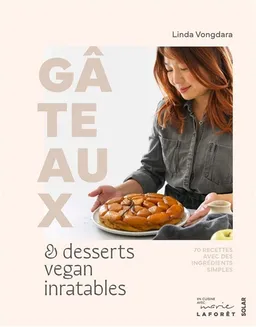 Gâteaux & desserts vegan inratables : 70 recettes avec des ingrédients simples | Linda Vongdara, Sophie François-Mülhens, Aline Caron