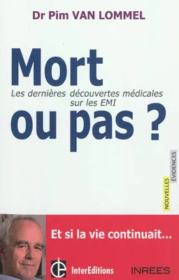 Mort ou pas ? : les dernières découvertes médicales sur les EMI | Pim van Lommel, Thierry Janssen