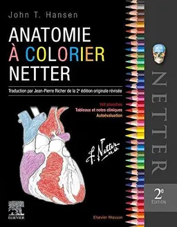 Anatomie à colorier Netter : 162 planches, tableaux cliniques, autoévaluation | John T. Hansen, Frank Henry Netter, Carlos A. G. Machado, Dragonfly Media Group