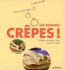Ô les bonnes crêpes ! : crêpes, pancakes, blinis sucrés ou salés | Marie-Laure Tombini