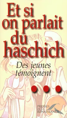 Et si on parlait du haschisch : des jeunes témoignent | Marie-Christine d' Welles, Roger Brunel