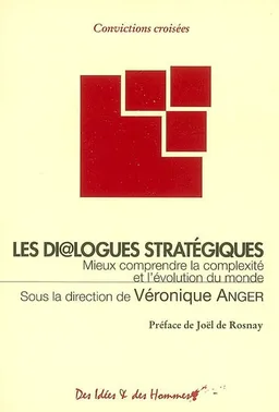 Les dialogues stratégiques : mieux comprendre la complexité et l'évolution du monde | Véronique Anger, Joël de Rosnay