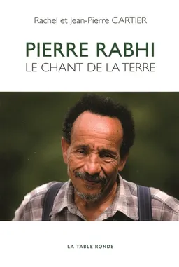 Pierre Rabhi : le chant de la terre | Rachel Cartier, Jean-Pierre Cartier, Anne-Sophie Novel