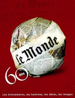 Le Monde, 60 ans : les événements, les hommes, les dates, les images | Le Monde (périodique)
