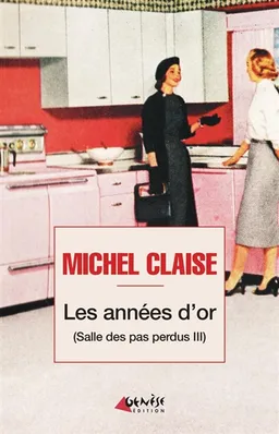 Salle des pas perdus. Vol. 3. Les années d'or | Michel Claise
