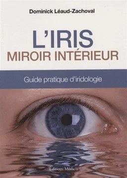 L'iris, miroir intérieur : guide pratique d'iridologie | Dominick Léaud-Zachoval, Jacques Cochard-Ardin-Delteil