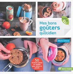 Mes bons goûters du quotidien : 50 recettes saines et rapides pour petits et grands | Marie Chioca