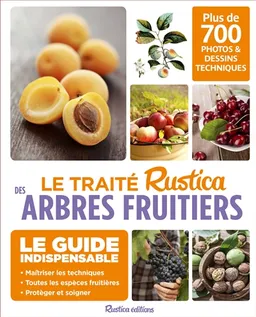 Le traité Rustica des arbres fruitiers : 700 photos & dessins techniques pour maîtriser tous les gestes | Daniel Brochard, Jean-Yves Prat, Isabelle Arslanian, Joël Bordier, Michel Sinier