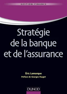 Stratégie de la banque et de l'assurance | Eric Lamarque, Georges Pauget