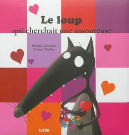 Le loup qui cherchait une amoureuse | Orianne Lallemand, Eléonore Thuillier