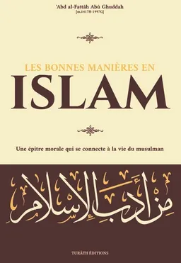 Les bonnes manières en islam : une épître morale qui se connecte à la vie du musulman | 'Abd al-Fattâh Abû Ghuddah