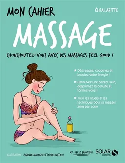 Mon cahier massage : chouchoutez-vous avec des massages feel good ! | Elisa Lafitte, Sophie Ruffieux