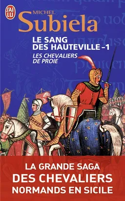 Le sang des Hauteville. Vol. 1. Les chevaliers de proie (1000-1063) | Michel Subiela