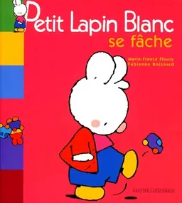 Petit Lapin blanc se fâche | Marie-France Floury, Fabienne Boisnard