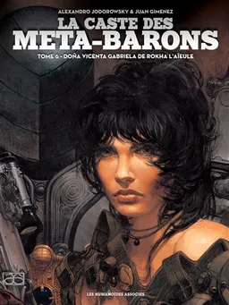 La caste des Méta-Barons. Vol. 6. Dona Vicenta Gabriela de Rokha l'aïeule | Alexandro Jodorowsky, Juan Giménez