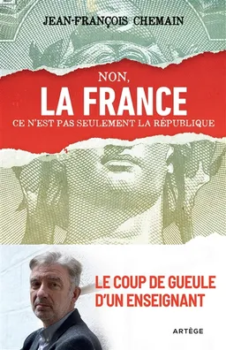 Non, la France ce n'est pas seulement la République ! : le coup de gueule d'un enseignant | Jean-François Chemain