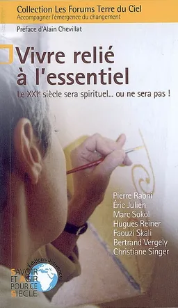 Vivre relié à l'essentiel : le XXIe siècle sera spirituel... ou ne sera pas ! | Pierre Rabhi, Alain Chevillat