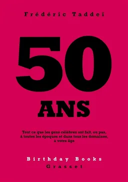 50 ans : tout ce que les gens célèbres ont fait, ou pas, à toutes les époques et dans tous les domaines, à votre âge | Frédéric Taddeï