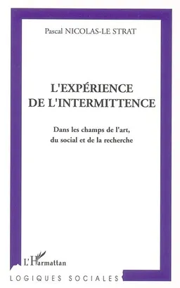 L'expérience de l'intermittence : dans les champs de l'art, du social et de la recherche | Pascal Nicolas-Le Strat