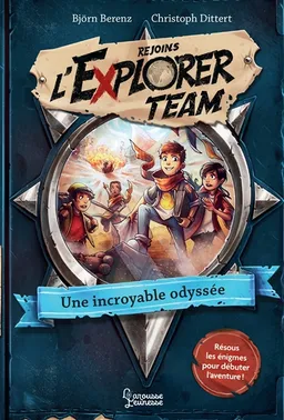 Rejoins l'Explorer team. Vol. 1. Une incroyable odyssée | Björn Berenz, Christoph Dittert, Philipp Ach