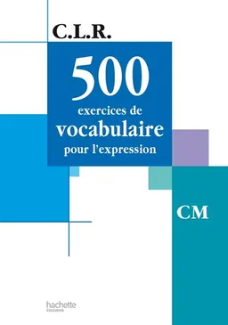 500 exercices de vocabulaire pour l'expression, CM | Janine Lucas, Jean-Claude Lucas