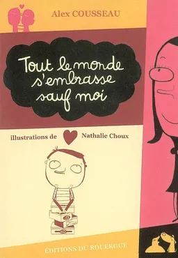 Tout le monde s'embrasse sauf moi | Alex Cousseau, Nathalie Choux