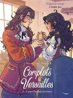 Complots à Versailles. Vol. 3. L'aiguille empoisonnée | Carbone, Giulia Adragna, Francesca Piscitelli, Annie Jay