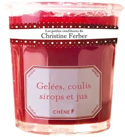 Les petites confitures de Christine Ferber. Gelées, coulis, sirops et jus | Christine Ferber, Bernhard Winkelmann, Marie-France Michalon