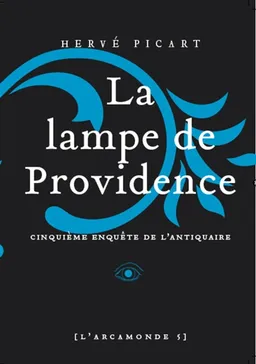 L'Arcamonde. Vol. 5. La lampe de Providence : une enquête de l'antiquaire | Hervé Picart