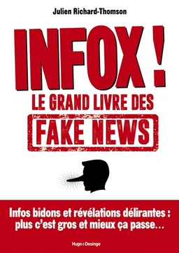 Infox ! : le grand livre des fake news | Julien Richard-Thomson