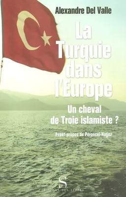 La Turquie dans l'Europe : un cheval de Troie islamiste ? | Alexandre Del Valle