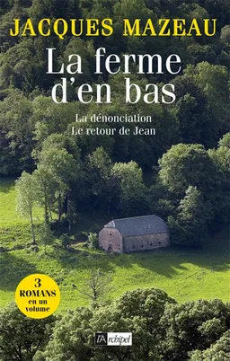 La ferme d'en bas. La dénonciation. Le retour de Jean | Jacques Mazeau