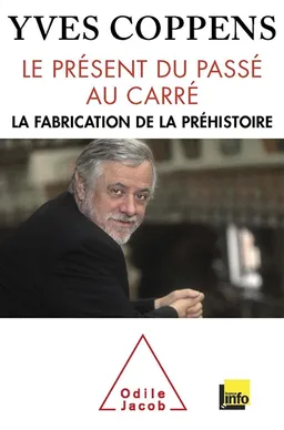 Le présent du passé au carré : la fabrication de la préhistoire | Yves Coppens