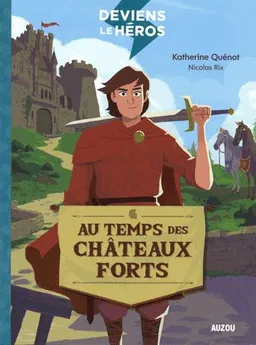 Deviens le héros. Vol. 1. Au temps des châteaux forts | Katherine Quénot, Nicolas Rix
