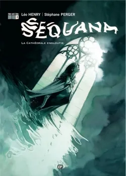 Sequana. Vol. 3. La cathédrale engloutie | Léo Henry, Stéphane Perger