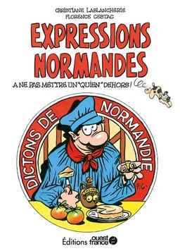Expressions normandes : dictons de Normandie : à ne pas mettre un quien dehors ! | Christiane Lablancherie, Florence Cestac