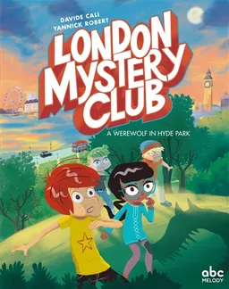 London mystery club. Vol. 1. A werewolf in Hyde Park | Davide Cali, Yannick Robert
