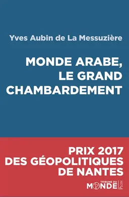 Monde arabe, le grand chambardement | Yves Aubin de La Messuzière