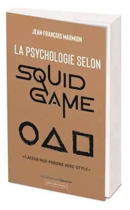 La psychologie selon Squid game : laisse-moi perdre avec style : guide non officiel | Jean-François Marmion