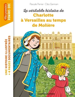 La véritable histoire de Charlotte à Versailles au temps de Molière | Pascale Perrier, Cléo Germain
