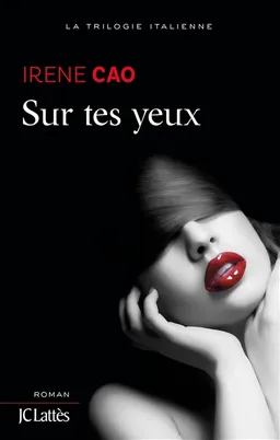 La trilogie italienne. Vol. 1. Sur tes yeux | Irene Cao