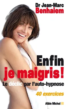 Enfin je maigris ! : le déclic par l'autohypnose : 40 exercices | Jean-Marc Benhaiem