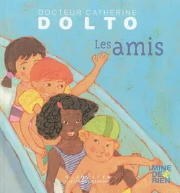 Les amis | Catherine Dolto, Colline Faure-Poirée, Frédérick Mansot