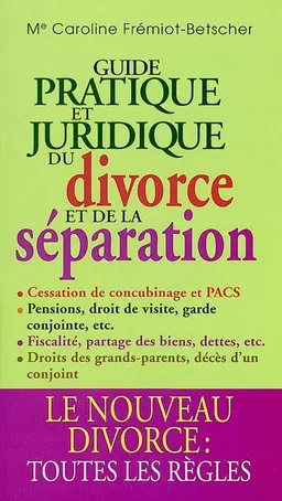 Guide pratique et juridique du divorce et de la séparation | Caroline Frémiot-Betscher