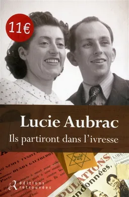 Ils partiront dans l'ivresse : Lyon, mai 1943, Londres, février 1944 | Lucie Aubrac