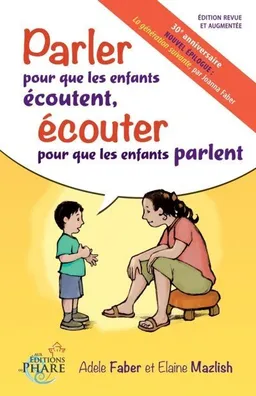 Parler pour que les enfants écoutent, écouter pour que les enfants parlent | Adele Faber, Elaine Mazlish